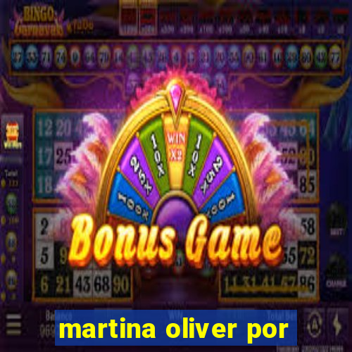 martina oliver por